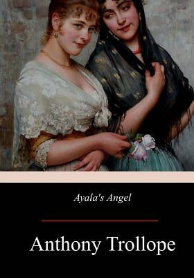 Ayala's Angel by Trollope, Anthony