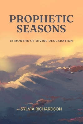 Prophetic Seasons by Richardson, Sylvia