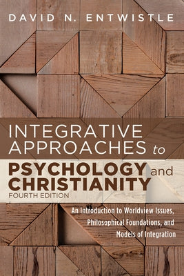 Integrative Approaches to Psychology and Christianity, 4th edition by Entwistle, David N.