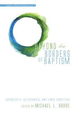Beyond the Borders of Baptism by Budde, Michael L.
