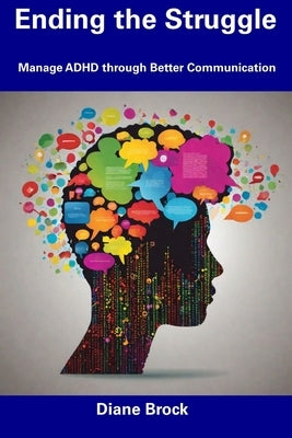 Ending the Struggle: Manage ADHD through Better Communication by Brock, Diane