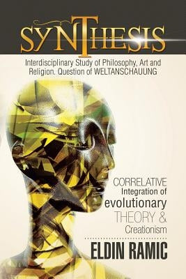 Synthesis: Standing on shoulders... with - Interdisciplinary correlative study of philosophy, art and religion by Ramic, Eldin