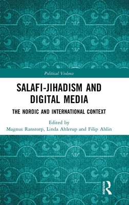 Salafi-Jihadism and Digital Media: The Nordic and International Context by Ranstorp, Magnus