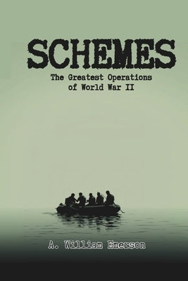 Schemes: The Greatest Operations of World War 2 by Emerson, Alexander William