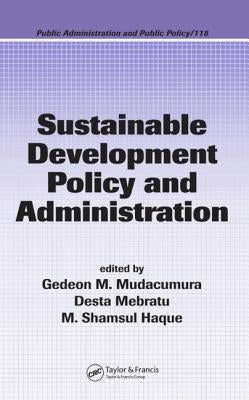 Sustainable Development Policy and Administration by Mudacumura, Gedeon M.