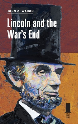 Lincoln and the War's End by Waugh, John C.