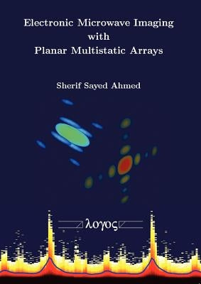 Electronic Microwave Imaging with Planar Multistatic Arrays by Ahmed, Sherif Sayed