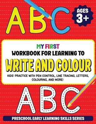 My First Workbook for Learning to Write and Colour: Kids' Practice with Pen Control, Line Tracing, Letters, Colouring, and More! (Preschool Early Lear by Williams, Darren