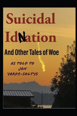 Suicidal ID Nation: And other Tales of Woe by Yarke- Soltys, Jan