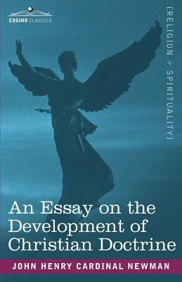 An Essay on the Development of Christian Doctrine by Newman, Cardinal John Henry