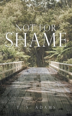 Not for Shame by Adams, T. S.