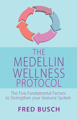 The Medellin Wellness Protocol by Busch, Fred