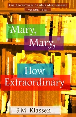 Mary, Mary, How Extraordinary: Jane Austen's Pride and Prejudice Continues... by Klassen, S. M.