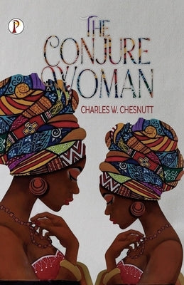 The Conjure Woman by Chesnutt, Charles W.