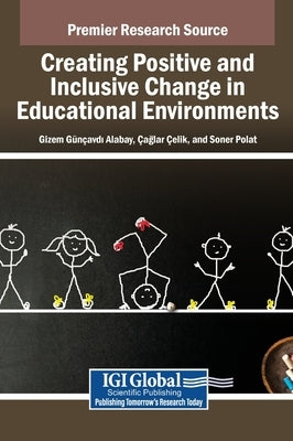 Creating Positive and Inclusive Change in Educational Environments by Günçavdı Alabay, Gizem