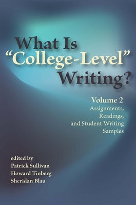 What Is "College-Level" Writing? Volume 2: Assignments, Readings, and Student Writing Samples by Sullivan, Patrick