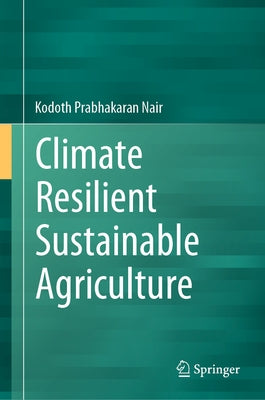 Climate Resilient Sustainable Agriculture by Nair, Kodoth Prabhakaran