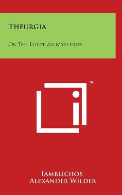 Theurgia: Or the Egyptian Mysteries by Iamblichos