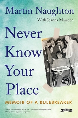 Never Know Your Place: Memoir of a Rulebreaker by Naughton, Martin