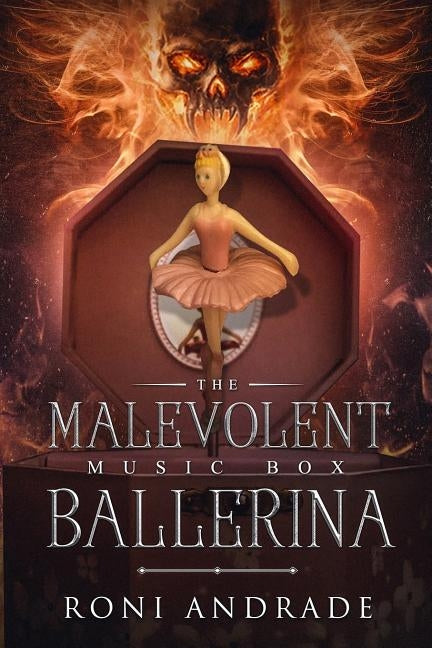 The Malevolent Music Box Ballerina by Andrade, Roni