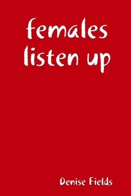 females listen up by Fields, Denise