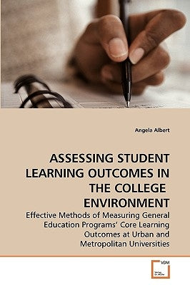 Assessing Student Learning Outcomes in the College Environment by Albert, Angela