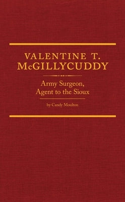 Valentine T. McGillycuddy, 35: Army Surgeon, Agent to the Sioux by Moulton, Candy