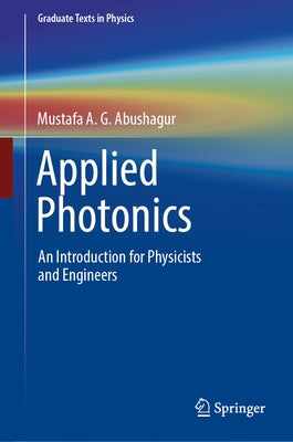 Applied Photonics: An Introduction for Physicists and Engineers by Abushagur, Mustafa A. G.