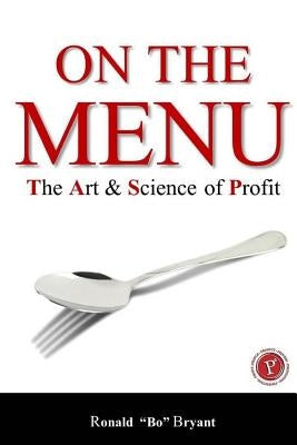 On the Menu: The Art & Science of Profit by Bryant, Ronald F.
