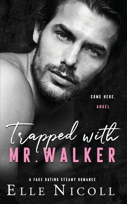 Trapped with Mr. Walker: A Fake Dating Steamy Romance by Nicoll, Elle