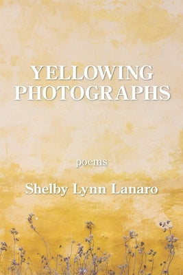 Yellowing Photographs by Lanaro, Shelby Lynn