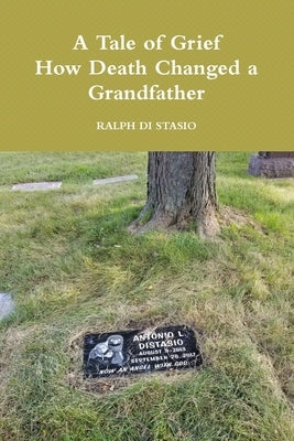 A Tale of Grief How Death Changed a Grandfather by Di Stasio, Ralph