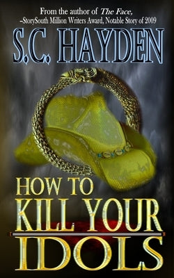 How to Kill Your Idols by Hayden, S. C.