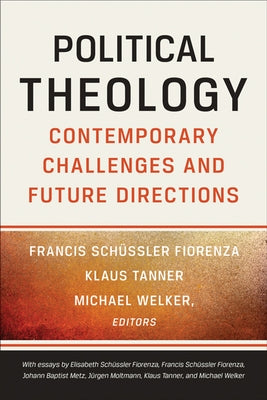 Political Theology: Contemporary Challenges and Future Directions by Fiorenza, Francis Schüssler