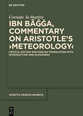 Ibn Bāǧǧa, Commentary on Aristotle's >Meteorology: Critical Edition and English Translation with Introduction and Glossaries by La Martire, Corrado