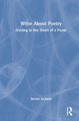 Write About Poetry: Getting to the Heart of a Poem by Jackson, Steven