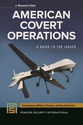 American Covert Operations: A Guide to the Issues by Clark, J. Ransom