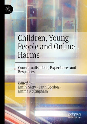 Children, Young People and Online Harms: Conceptualisations, Experiences and Responses by Setty, Emily