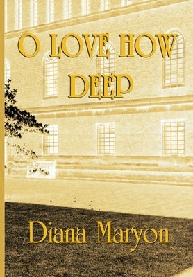 O Love How Deep: A Tale of Three Souls by Maryon, Diana