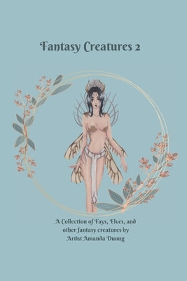 Fantasy Creatures 2: A Collection of Fays, Elves, and Other Fantasy Creatures by Duong, Amanda