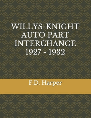 Willys-Knight Auto Part Interchange 1927 - 1932 by Harper, F. D.