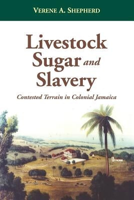 Livestock, Sugar and Slavery by Shepherd, Verene