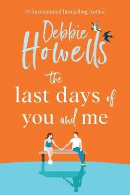 The Last Days of You and Me by Howells, Debbie