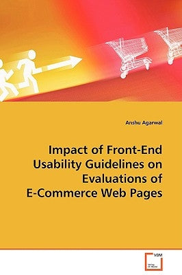 Impact of Front-End Usability Guidelines on Evaluations of E-Commerce Web Pages by Agarwal, Anshu