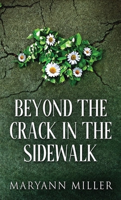 Beyond The Crack In The Sidewalk by Miller, Maryann