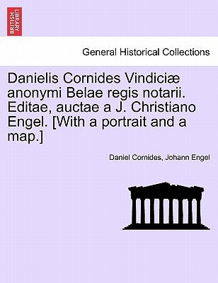 Danielis Cornides Vindici Anonymi Belae Regis Notarii. Editae, Auctae A J. Christiano Engel. [With a Portrait and a Map.] by Cornides, Daniel