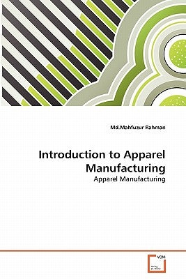 Introduction to Apparel Manufacturing by Rahman, MD Mahfuzur