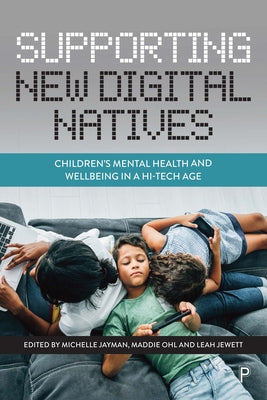 Supporting New Digital Natives: Children's Mental Health and Wellbeing in a Hi-Tech Age by Jayman, Michelle
