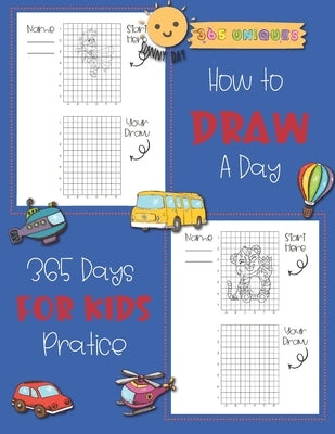 How to Draw A Day For kids: 365 days, A Fun and Simple Step-by-Step Drawing and Activity Book for Kids to Learn to Draw with Unique charector cart by Jumu, Joe