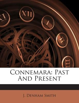 Connemara: Past and Present by Smith, J. Denham